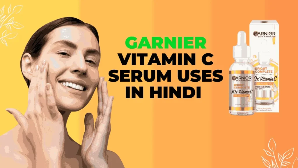 Garnier Vitamin c Serum Uses In Hindi