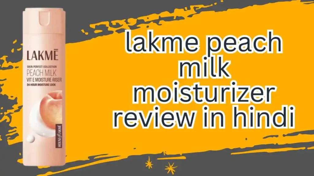 lakme peach milk moisturizer review in hindi