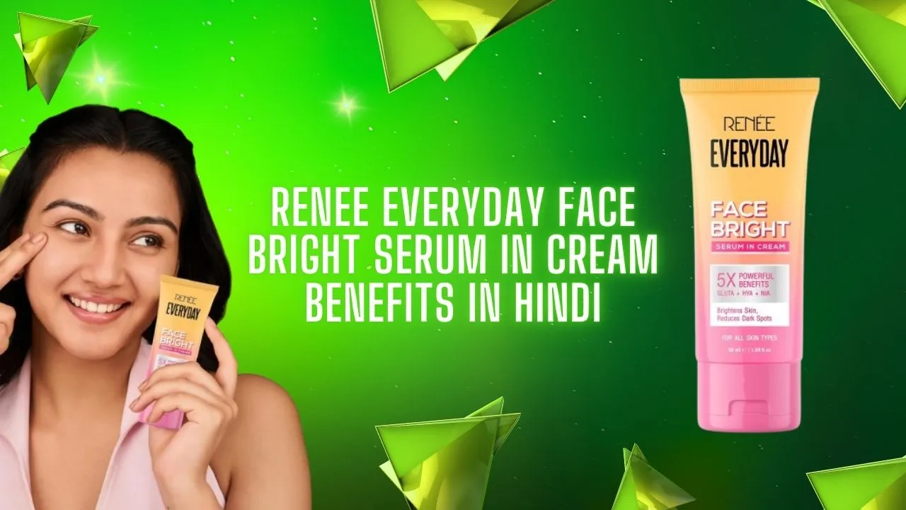 renee everyday face bright serum in cream benefits in hindi